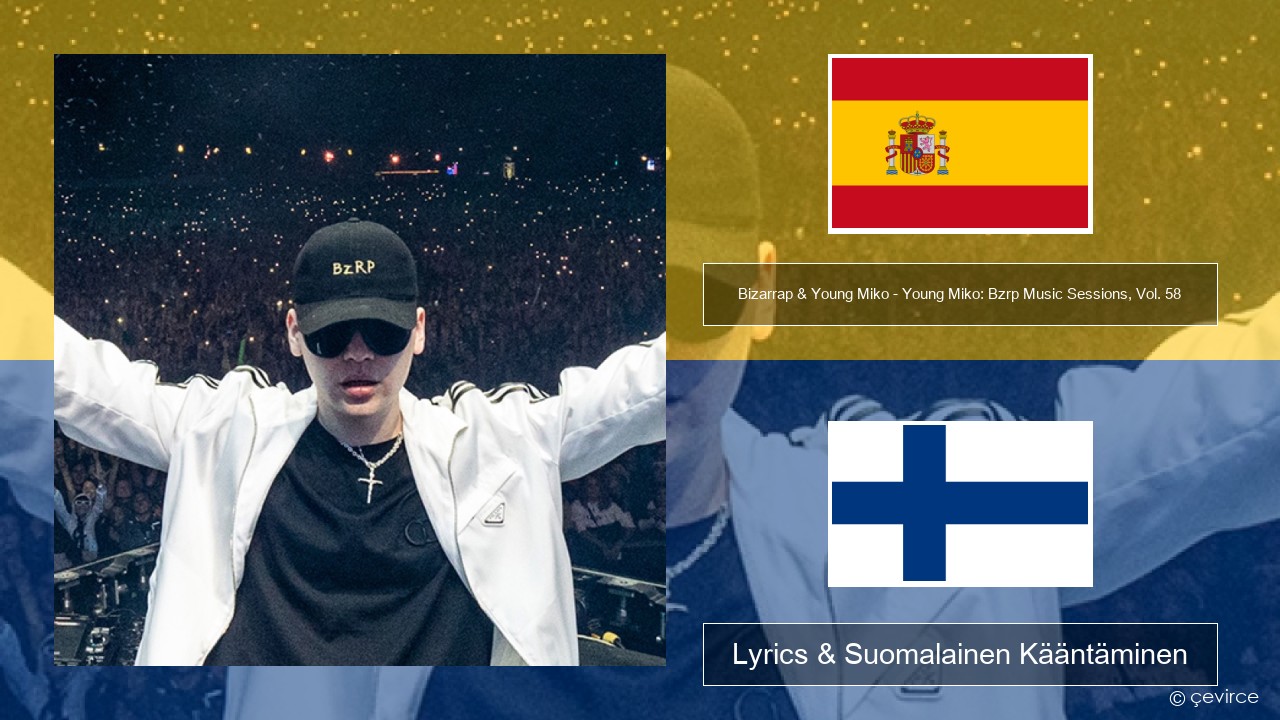 Bizarrap & Young Miko – Young Miko: Bzrp Music Sessions, Vol. 58 Espanjan Lyrics & Suomalainen Kääntäminen