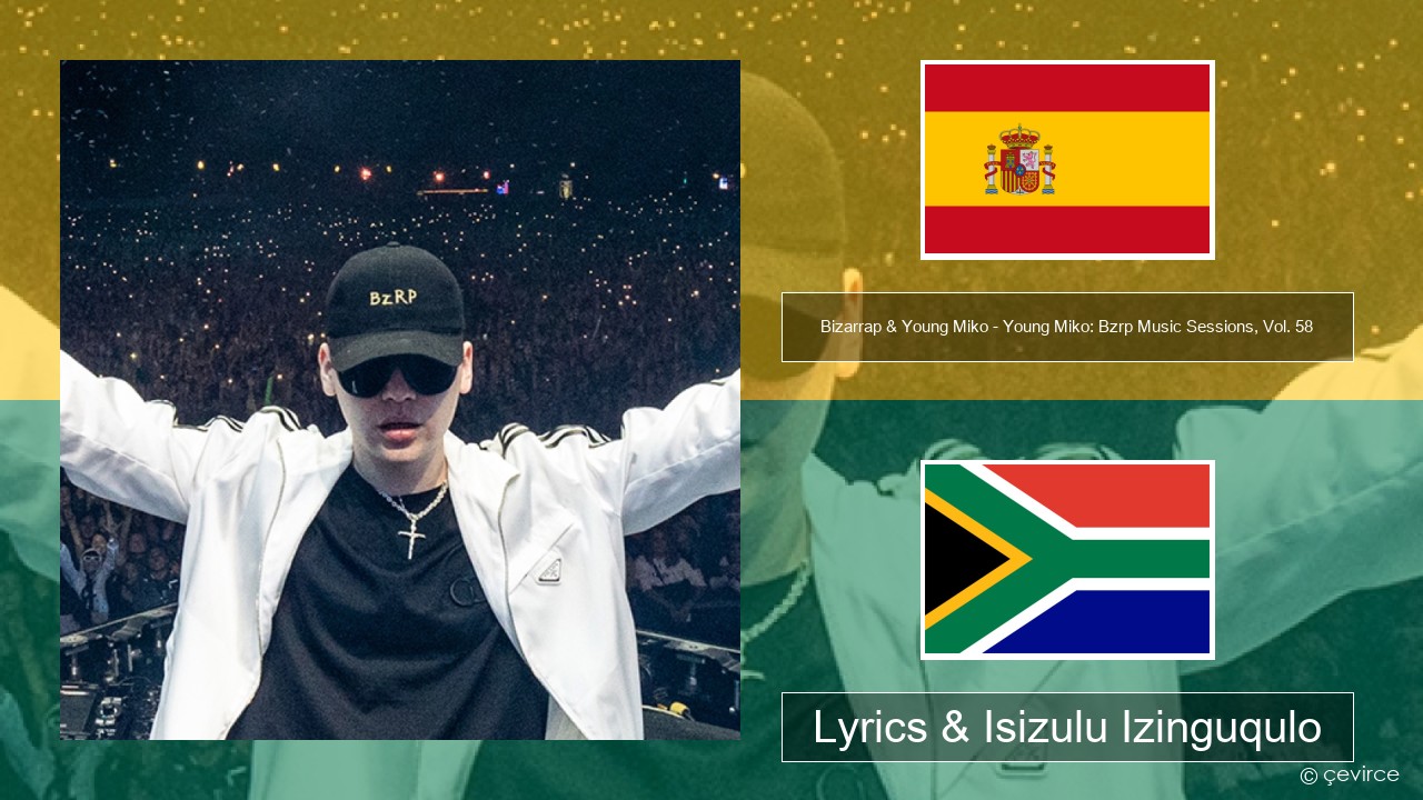 Bizarrap & Young Miko – Young Miko: Bzrp Music Sessions, Vol. 58 Ispanishi Lyrics & Isizulu Izinguqulo