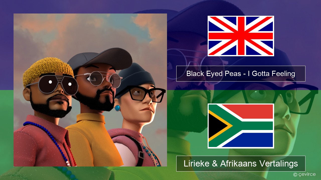 Black Eyed Peas – I Gotta Feeling Engels Lirieke & Afrikaans Vertalings