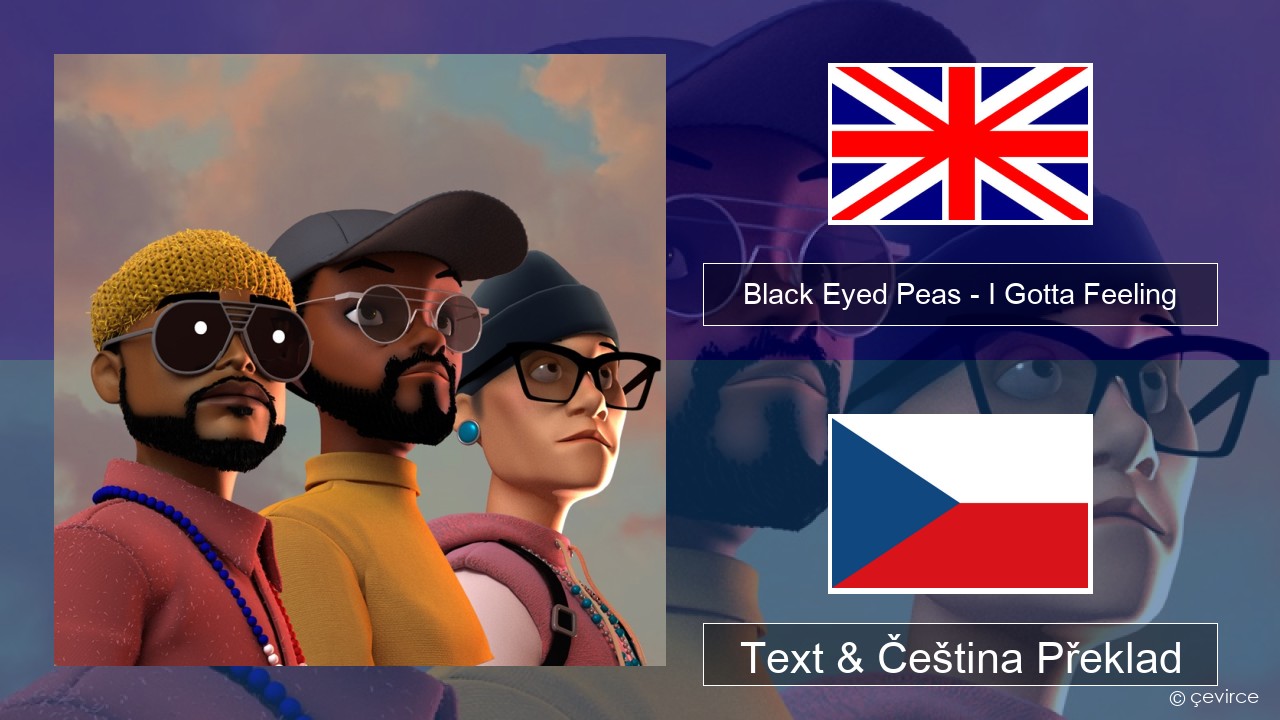 Black Eyed Peas – I Gotta Feeling Anglický Text & Čeština Překlad