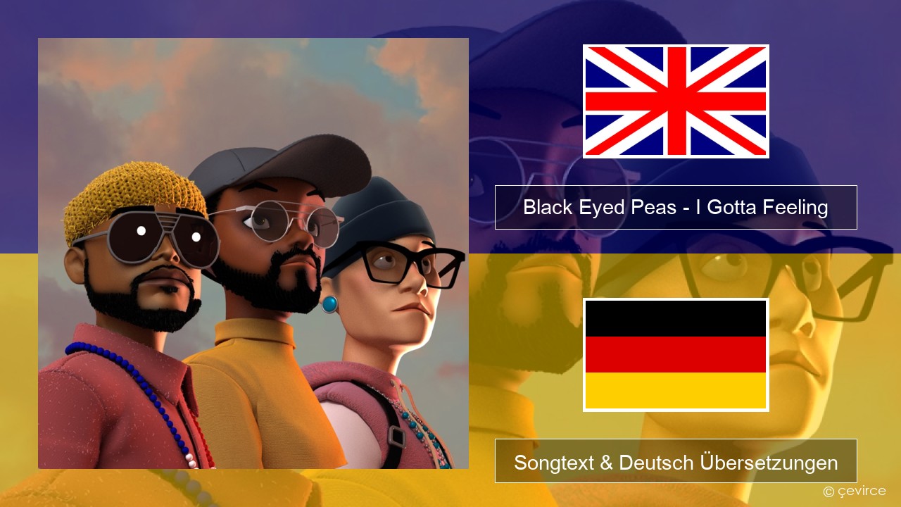 Black Eyed Peas – I Gotta Feeling Englisch Songtext & Deutsch Übersetzungen