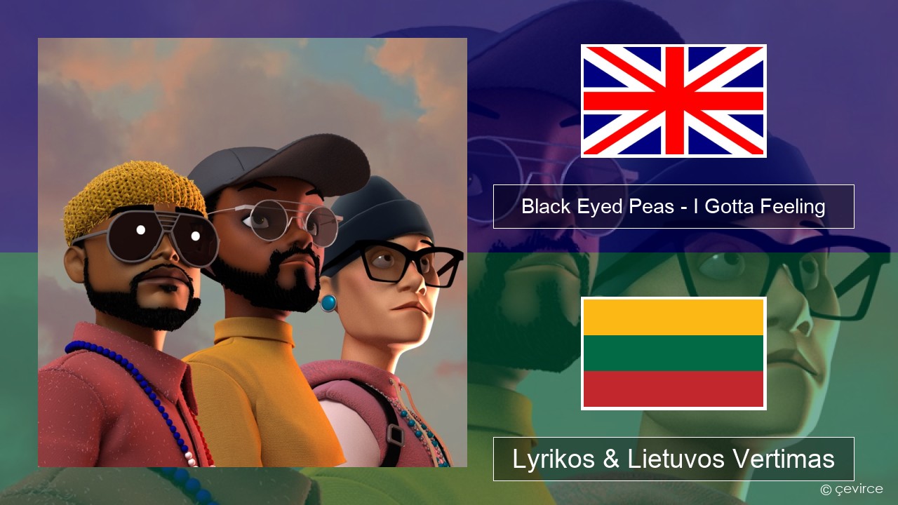 Black Eyed Peas – I Gotta Feeling Anglų Lyrikos & Lietuvos Vertimas