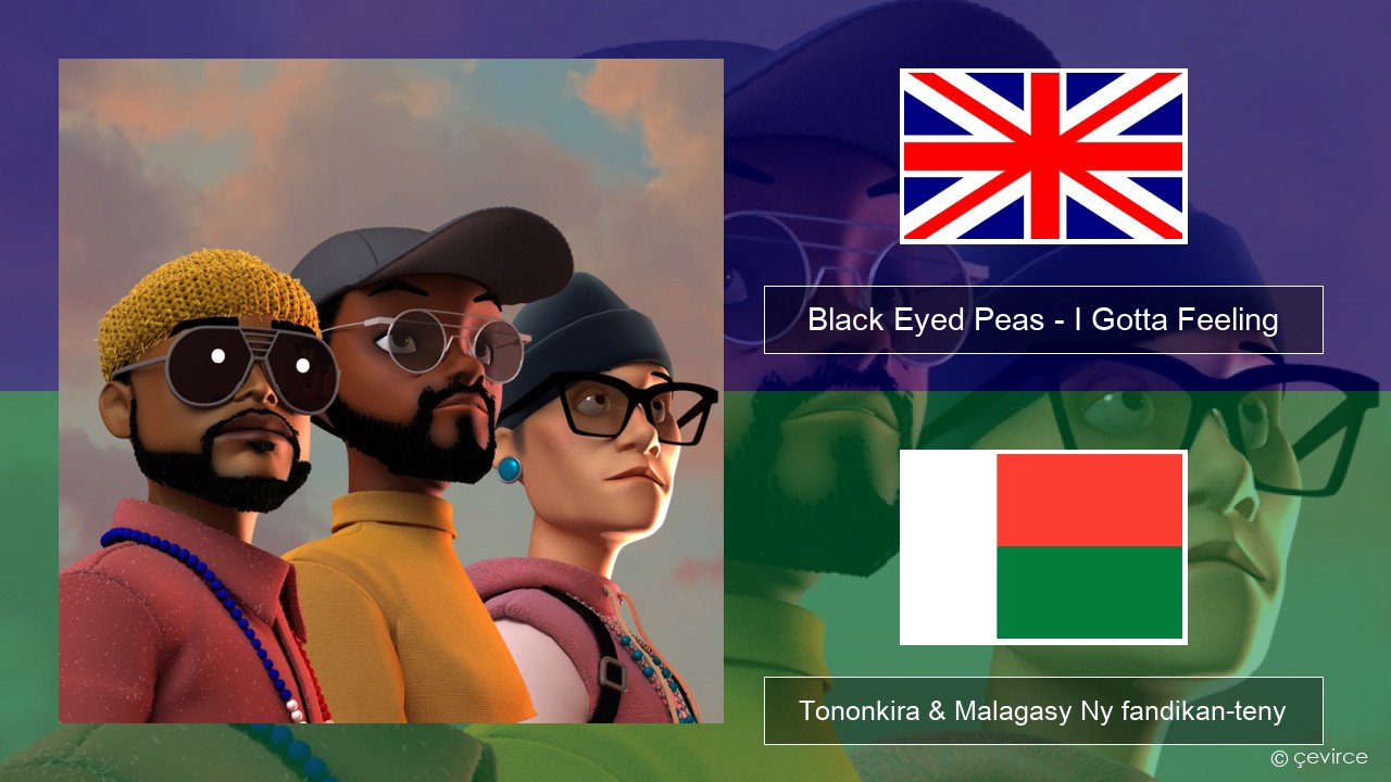 Black Eyed Peas – I Gotta Feeling Malagasy Tononkira & Malagasy Ny fandikan-teny