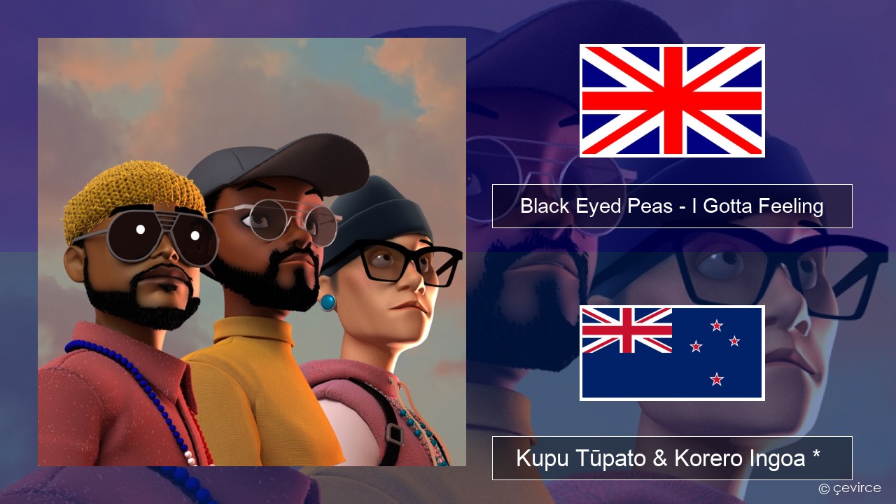 Black Eyed Peas – I Gotta Feeling Ingoa *  Kupu Tūpato & Korero Ingoa *