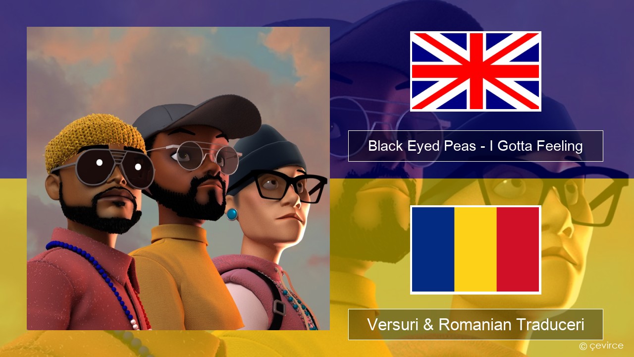 Black Eyed Peas – I Gotta Feeling Română Versuri & Romanian Traduceri