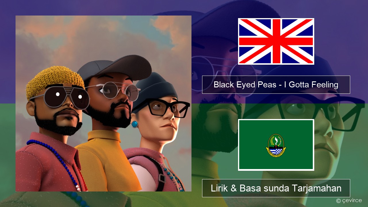 Black Eyed Peas – I Gotta Feeling Basa inggris Lirik & Basa sunda Tarjamahan