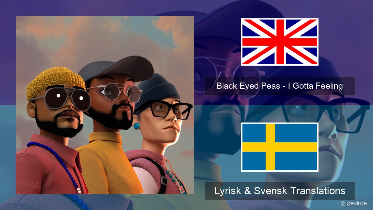 Black Eyed Peas – I Gotta Feeling Engelsk Lyrisk & Svensk Translations