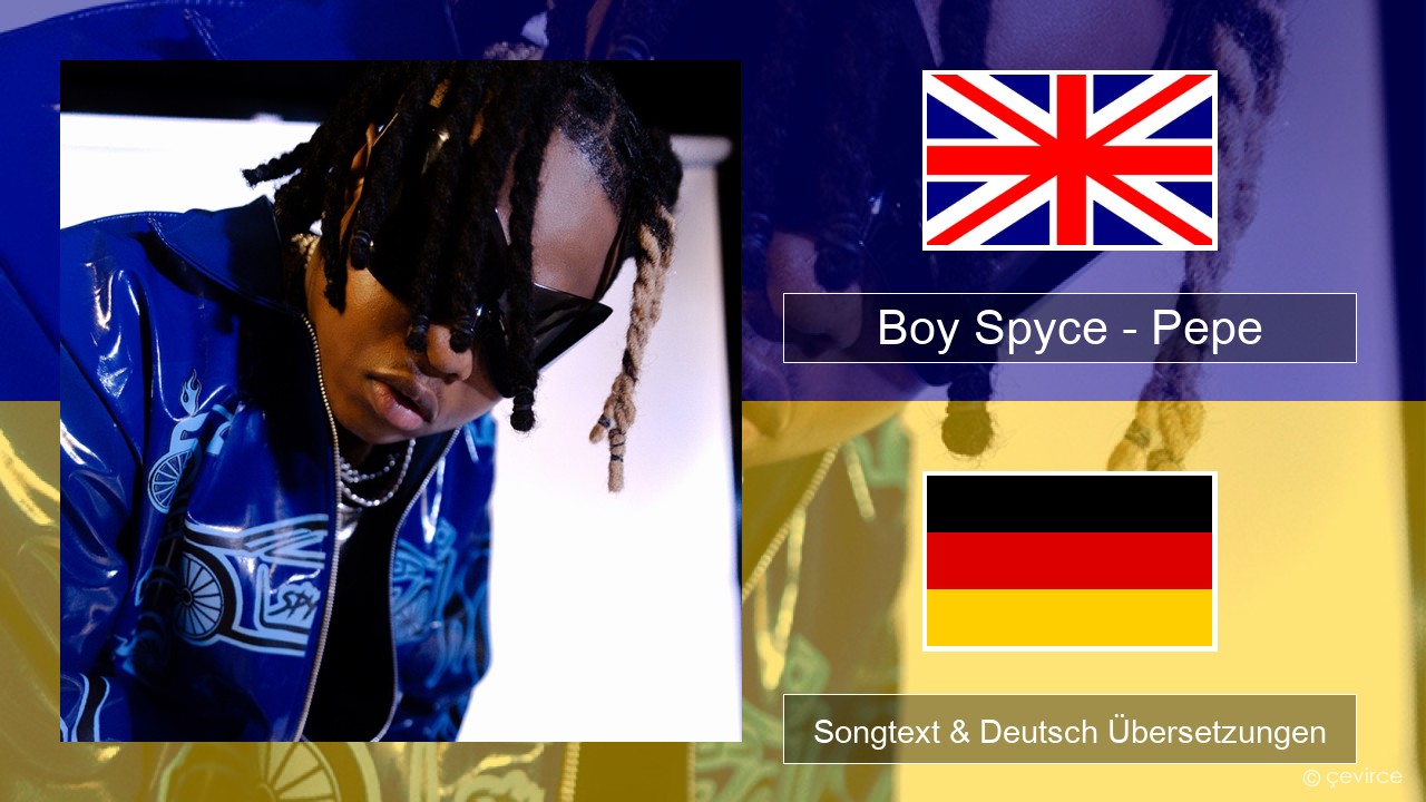Boy Spyce – Pepe Englisch Songtext & Deutsch Übersetzungen