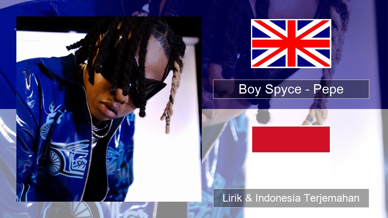 Boy Spyce – Pepe Bahasa Indonesia Lirik & Indonesia Terjemahan