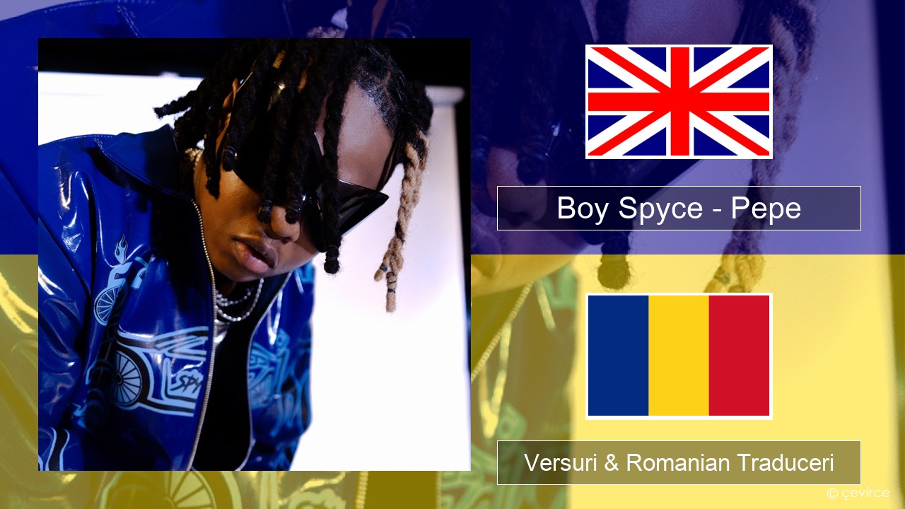 Boy Spyce – Pepe Română Versuri & Romanian Traduceri