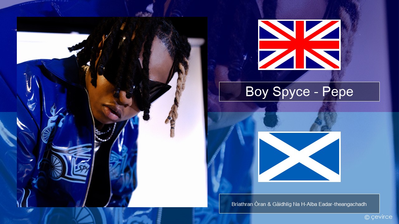 Boy Spyce – Pepe Gaelic Briathran Òran & Gàidhlig Na H-Alba Eadar-theangachadh