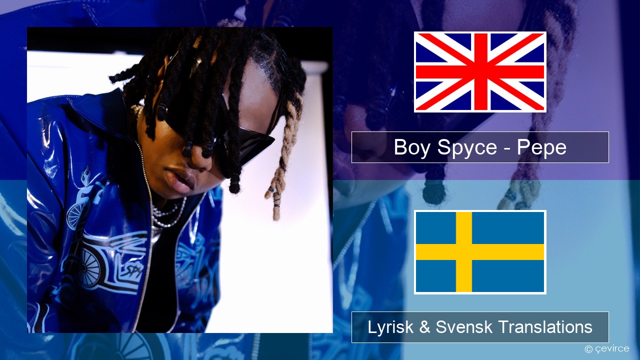 Boy Spyce – Pepe Engelsk Lyrisk & Svensk Translations