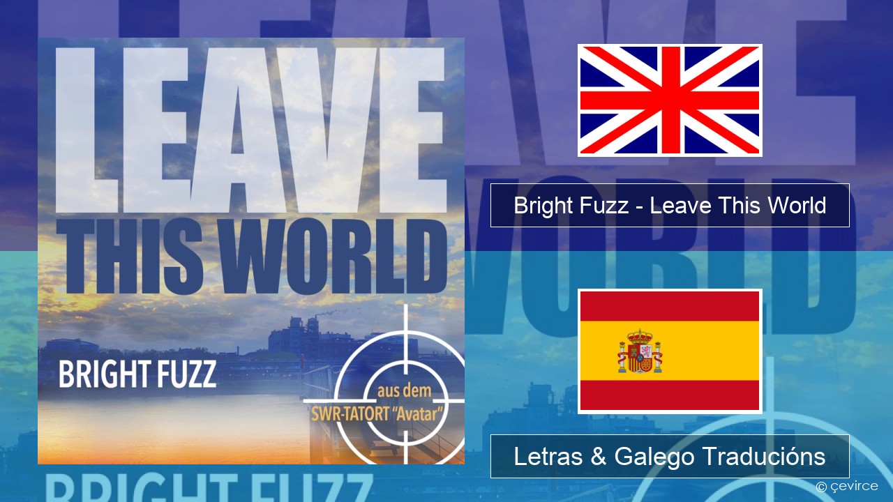 Bright Fuzz – Leave This World Inglés Letras & Galego Traducións