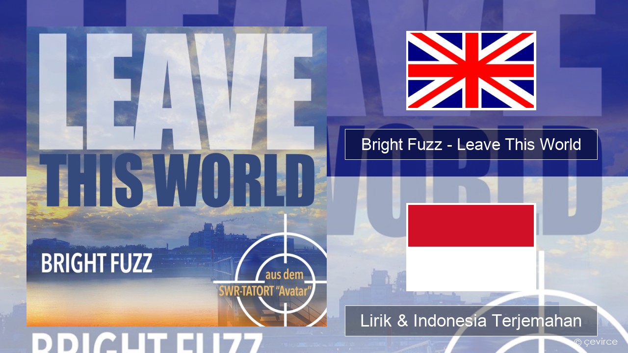 Bright Fuzz – Leave This World Bahasa Indonesia Lirik & Indonesia Terjemahan