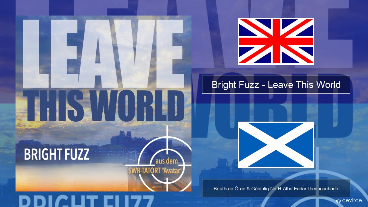 Bright Fuzz – Leave This World Gaelic Briathran Òran & Gàidhlig Na H-Alba Eadar-theangachadh