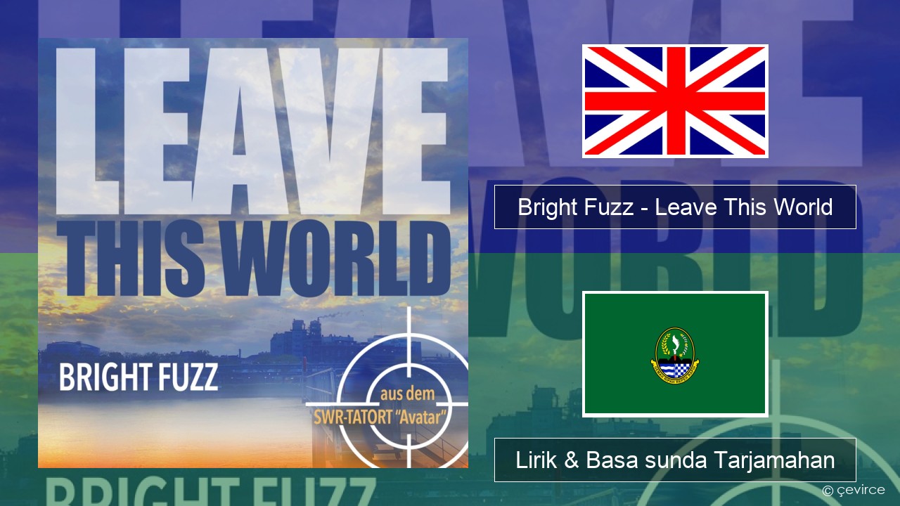 Bright Fuzz – Leave This World Basa inggris Lirik & Basa sunda Tarjamahan