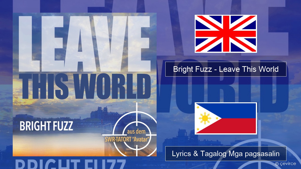 Bright Fuzz – Leave This World Ingles Lyrics & Tagalog Mga pagsasalin