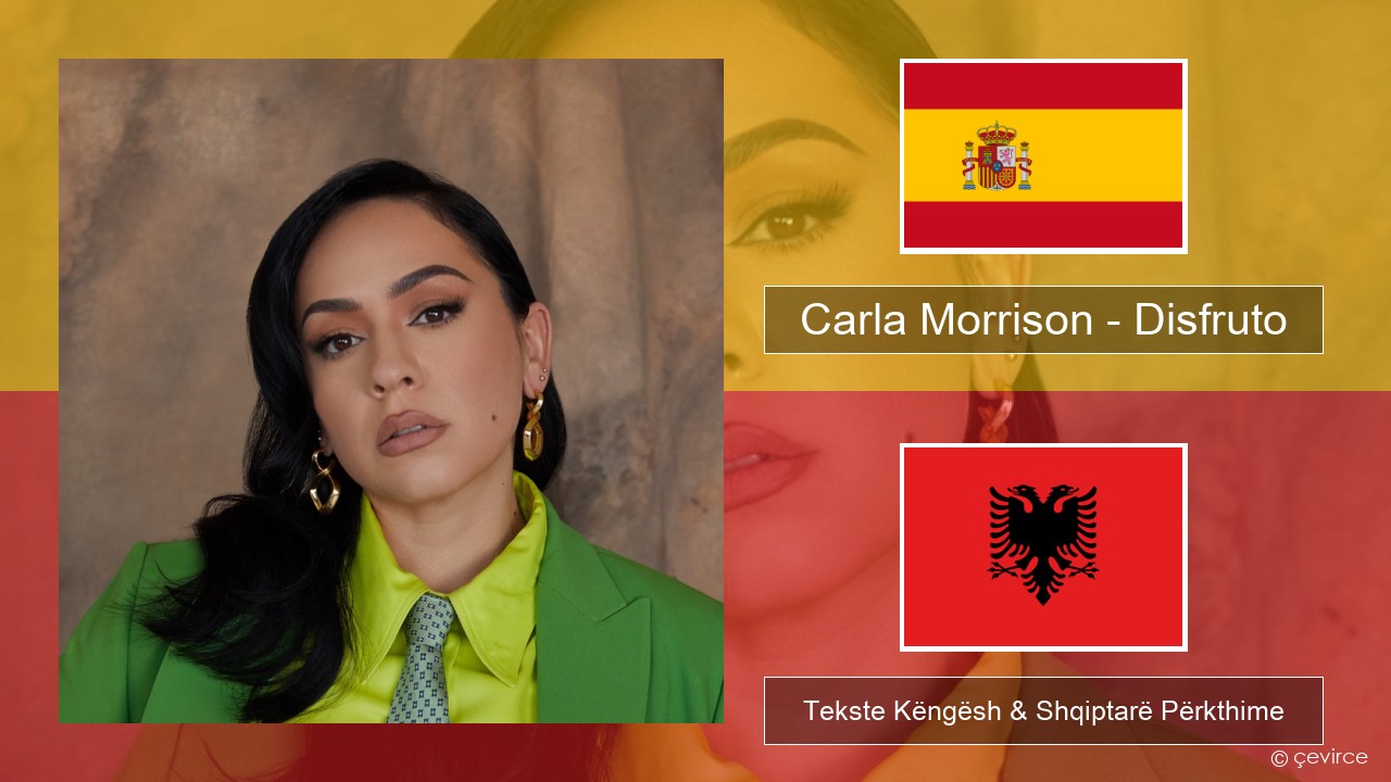 Carla Morrison – Disfruto Spanjollë Tekste Këngësh & Shqiptarë Përkthime
