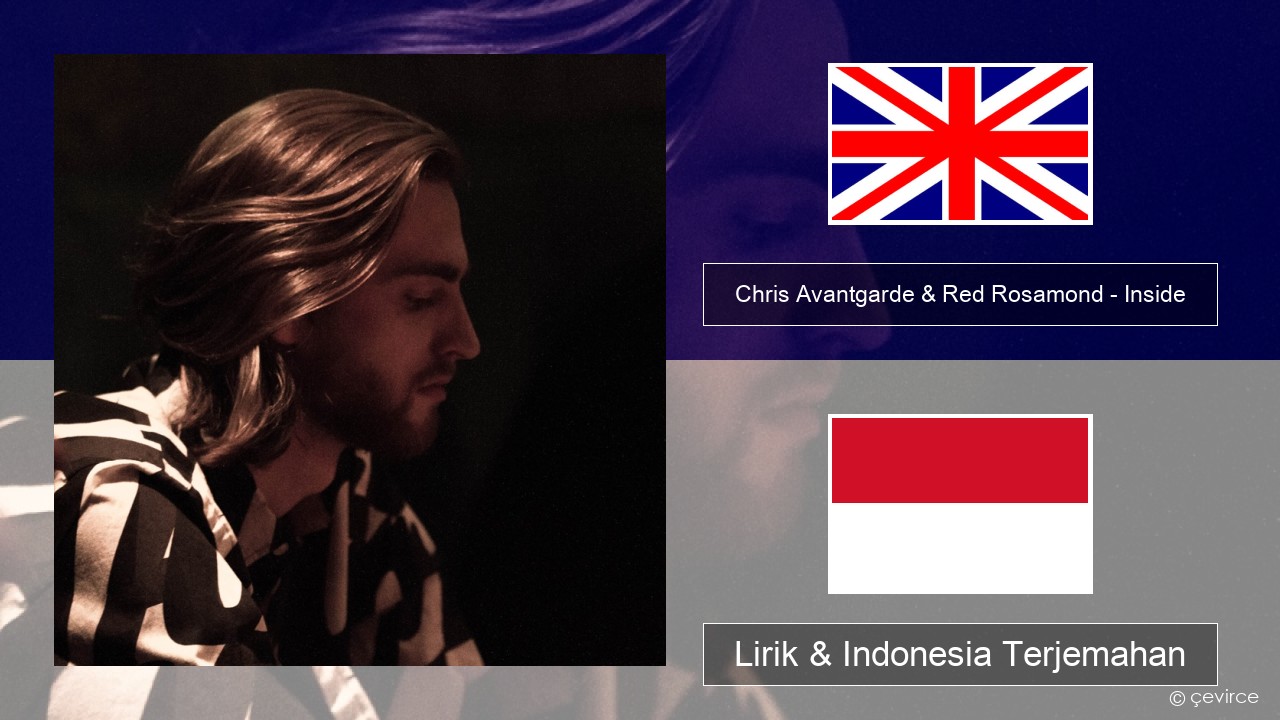 Chris Avantgarde & Red Rosamond – Inside Bahasa Indonesia Lirik & Indonesia Terjemahan
