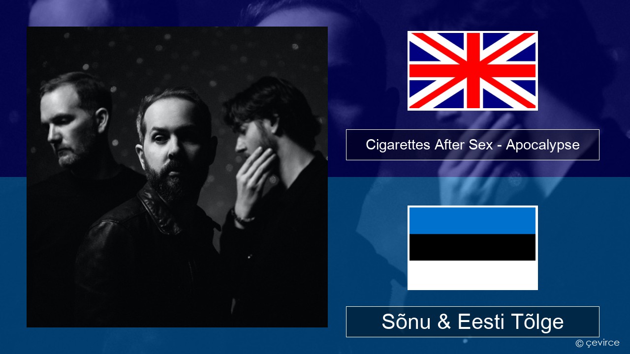 Cigarettes After Sex – Apocalypse Inglise Sõnu & Eesti Tõlge