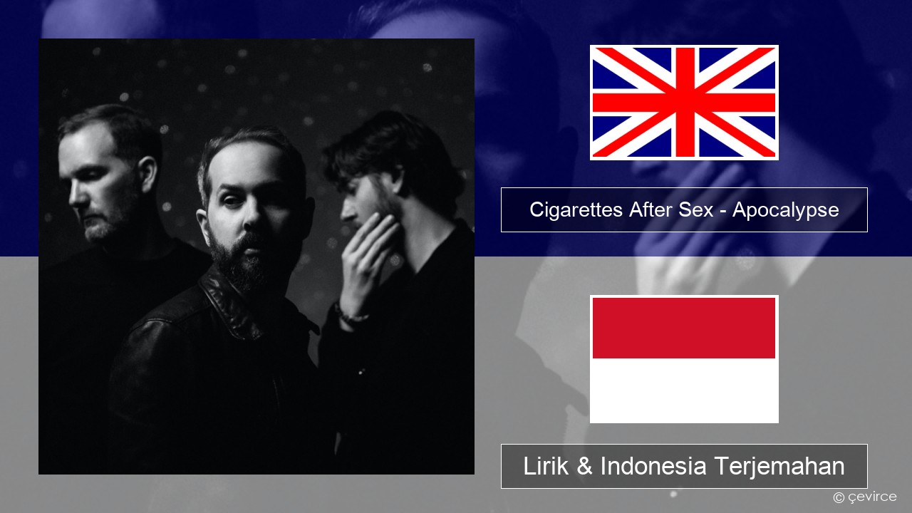 Cigarettes After Sex – Apocalypse Bahasa Indonesia Lirik & Indonesia Terjemahan