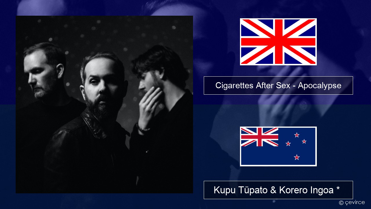 Cigarettes After Sex – Apocalypse Ingoa *  Kupu Tūpato & Korero Ingoa *