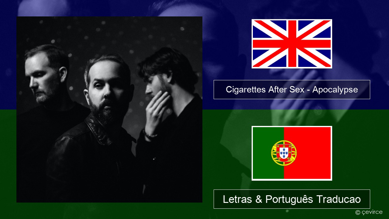 Cigarettes After Sex – Apocalypse Inglês Letras & Português Traducao