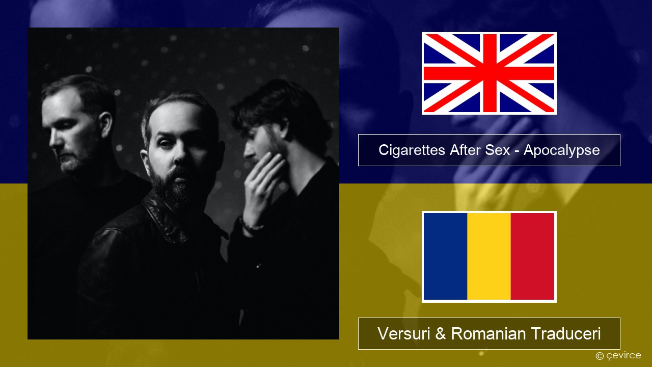 Cigarettes After Sex – Apocalypse Română Versuri & Romanian Traduceri