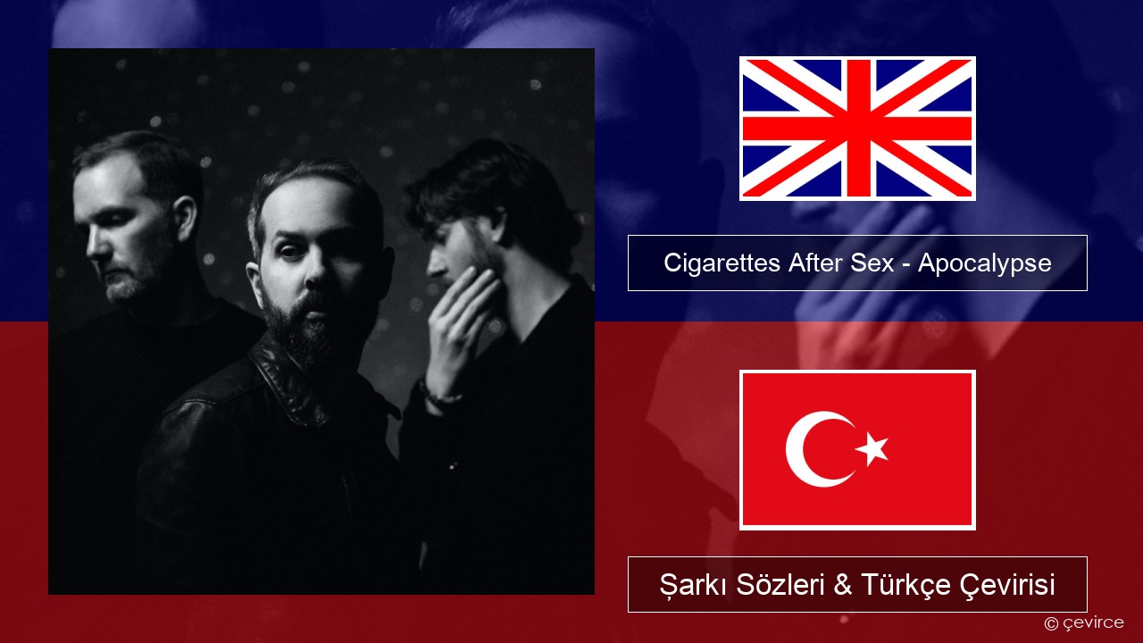 Cigarettes After Sex – Apocalypse İngilizce Şarkı Sözleri & Türkçe Çevirisi