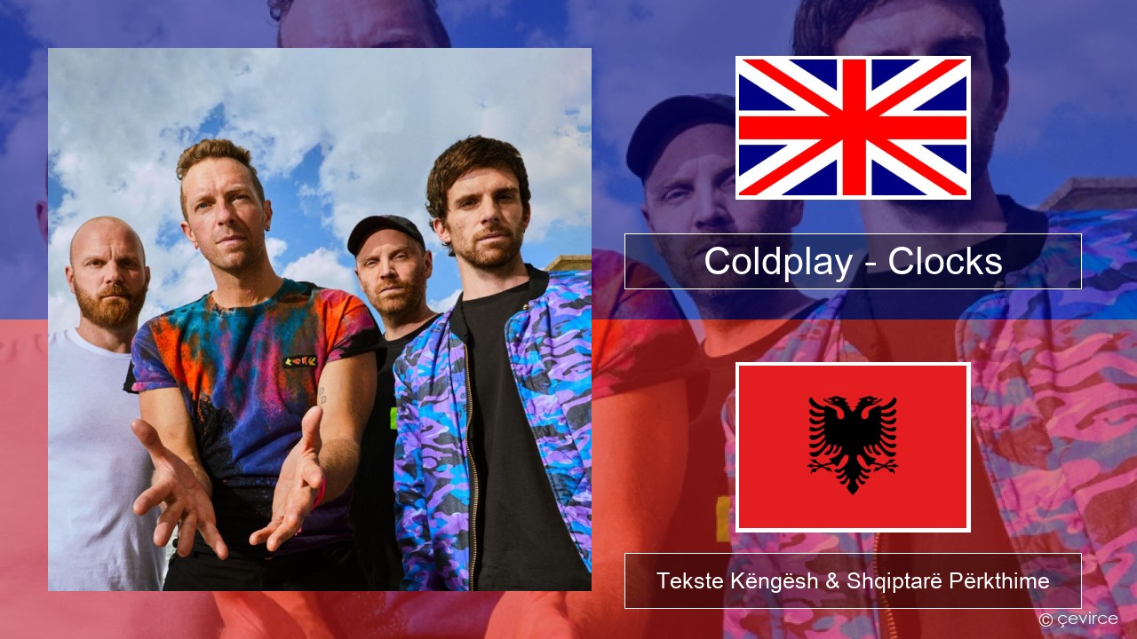 Coldplay – Clocks Anglisht Tekste Këngësh & Shqiptarë Përkthime