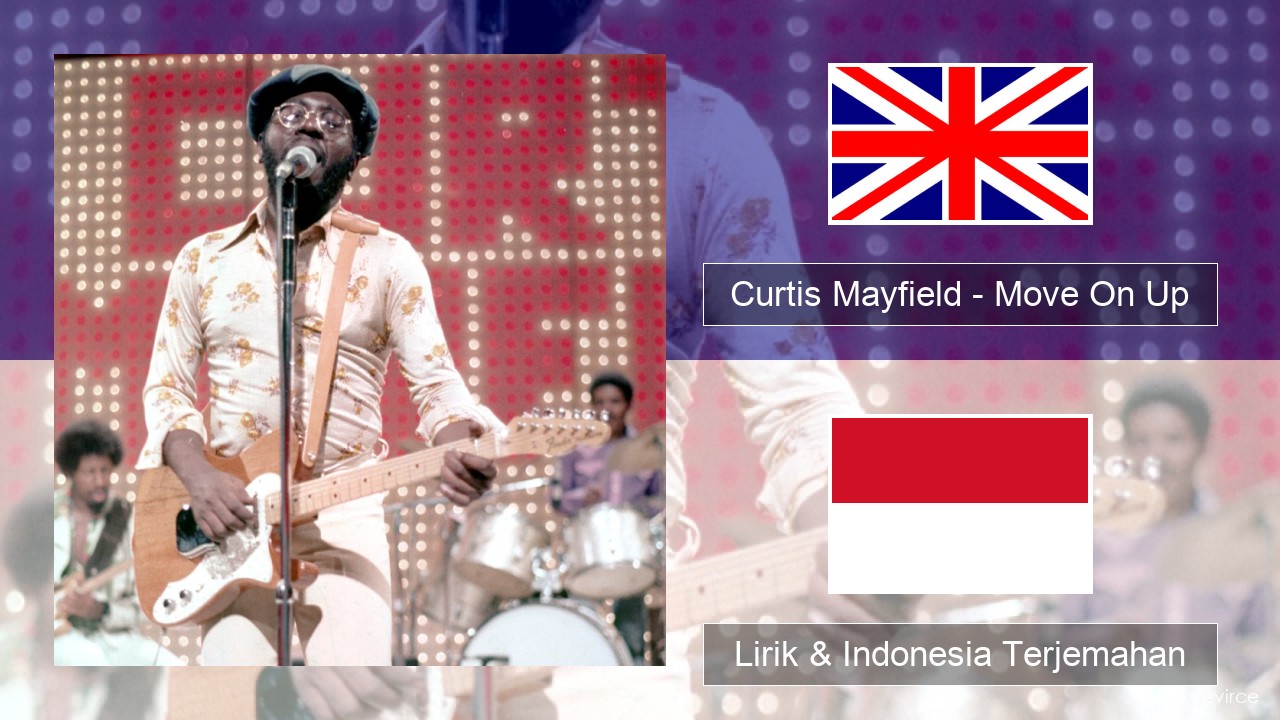 Curtis Mayfield – Move On Up Bahasa Indonesia Lirik & Indonesia Terjemahan