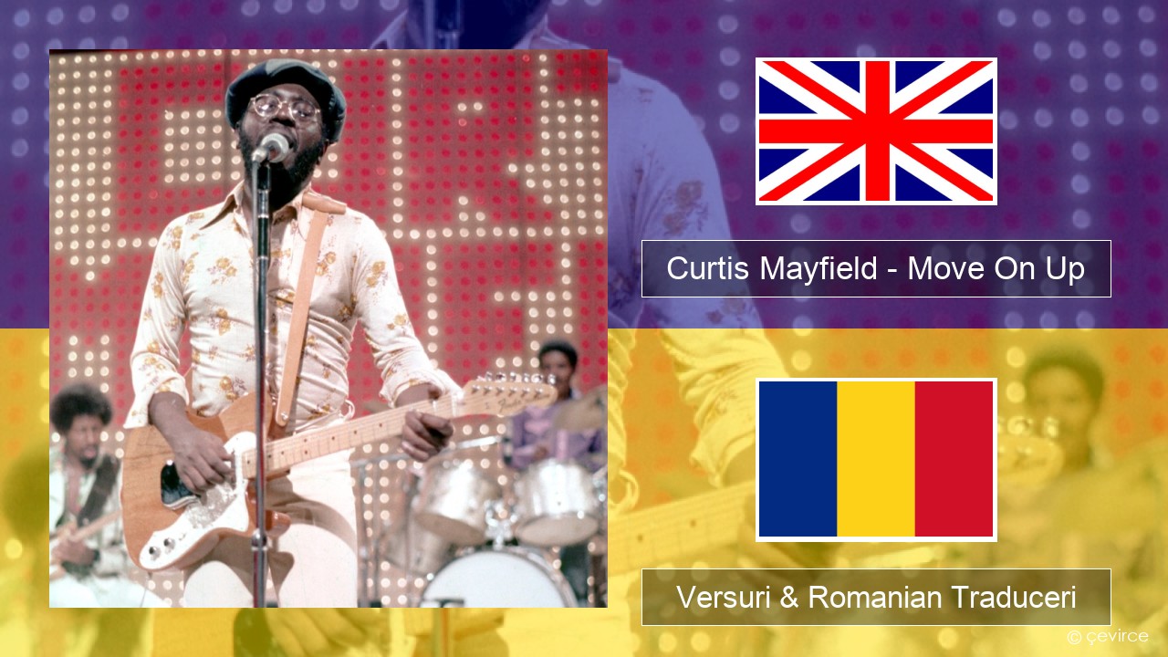 Curtis Mayfield – Move On Up Română Versuri & Romanian Traduceri