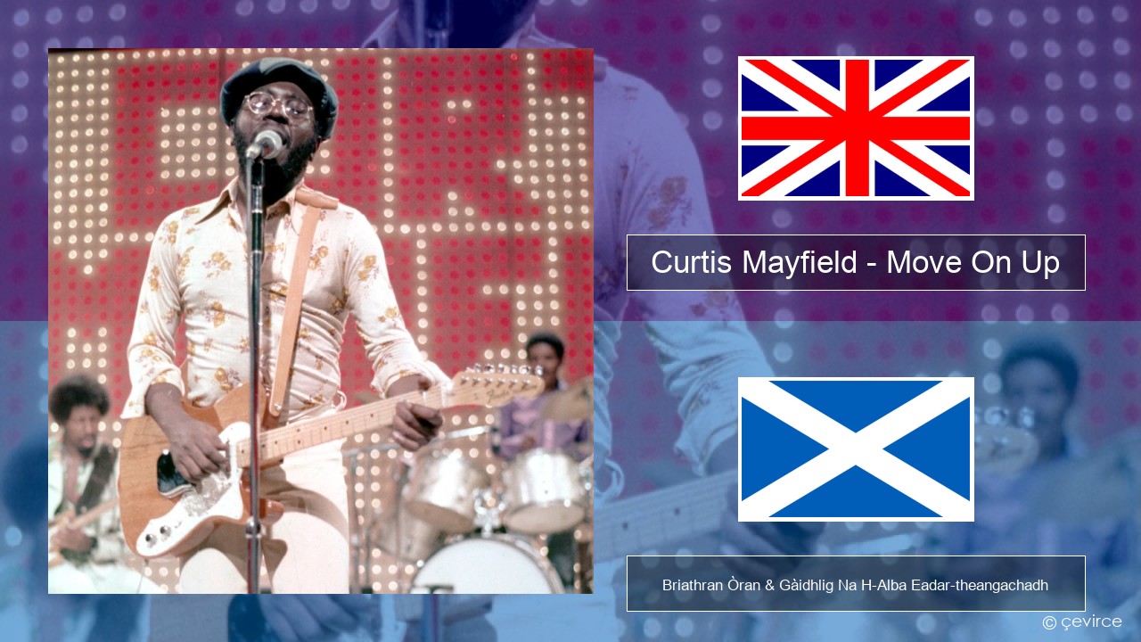 Curtis Mayfield – Move On Up Gaelic Briathran Òran & Gàidhlig Na H-Alba Eadar-theangachadh