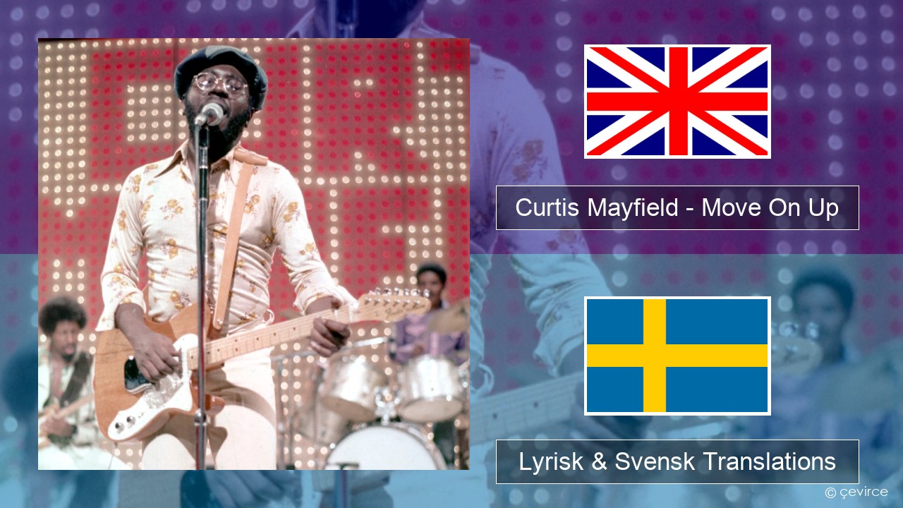 Curtis Mayfield – Move On Up Engelsk Lyrisk & Svensk Translations