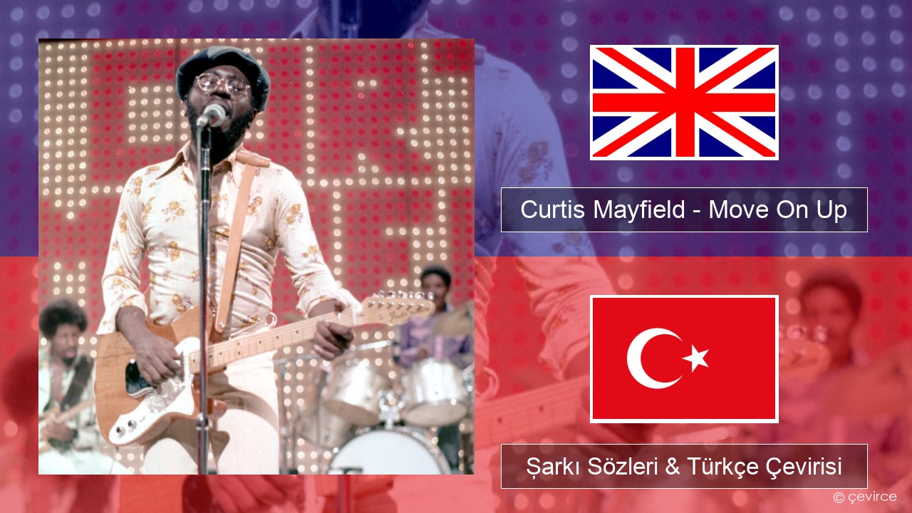 Curtis Mayfield – Move On Up İngilizce Şarkı Sözleri & Türkçe Çevirisi