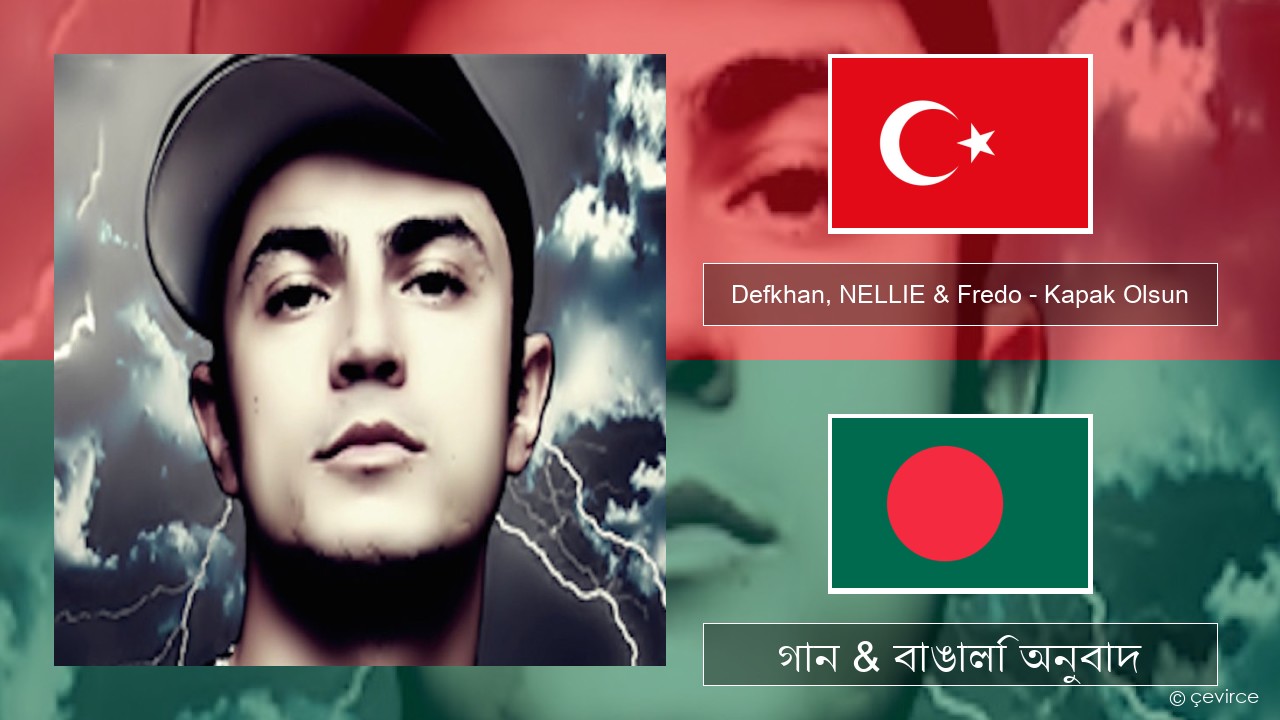Defkhan, NELLIE & Fredo – Kapak Olsun তুর্কি গান & বাঙালি অনুবাদ