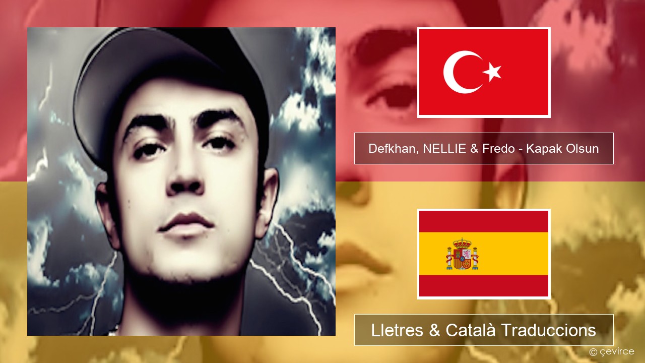 Defkhan, NELLIE & Fredo – Kapak Olsun Turc Lletres & Català Traduccions