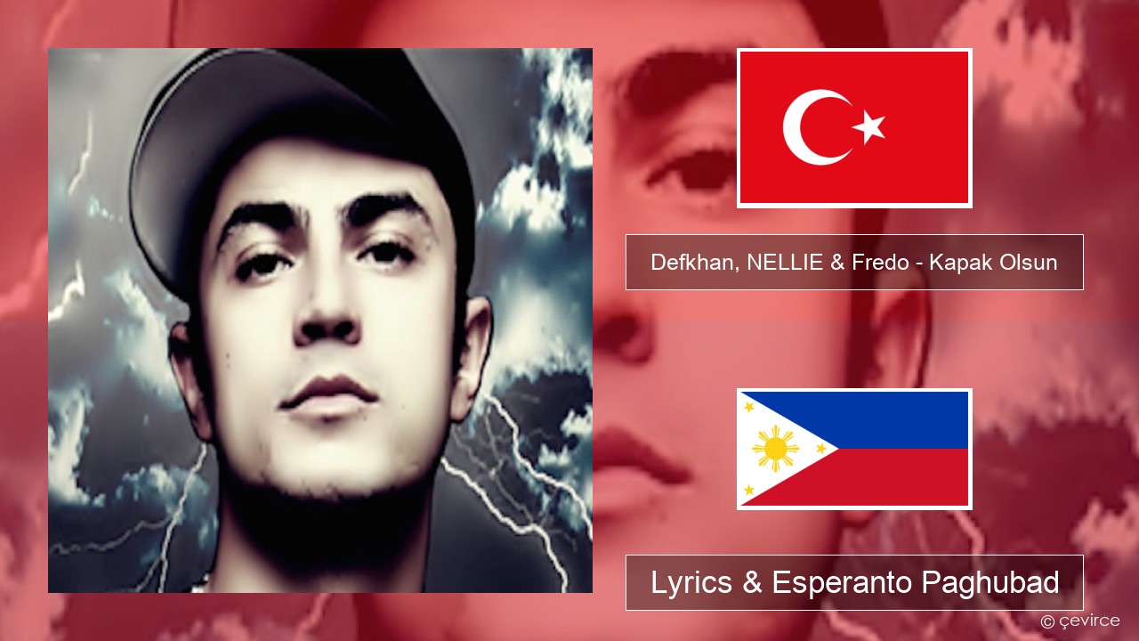 Defkhan, NELLIE & Fredo – Kapak Olsun Turkiya Lyrics & Esperanto Paghubad