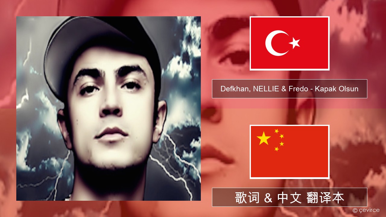 Defkhan, NELLIE & Fredo – Kapak Olsun 土耳其语 歌词 & 中文 翻译本