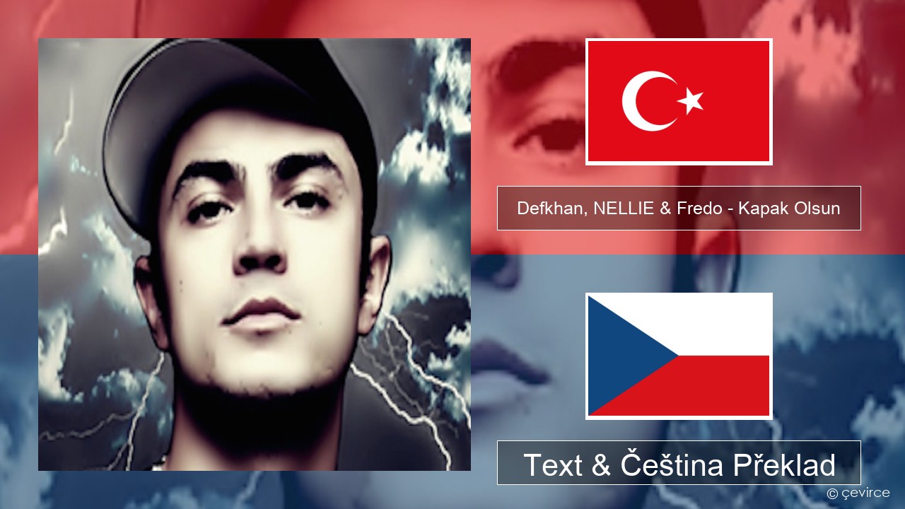 Defkhan, NELLIE & Fredo – Kapak Olsun Turecký Text & Čeština Překlad