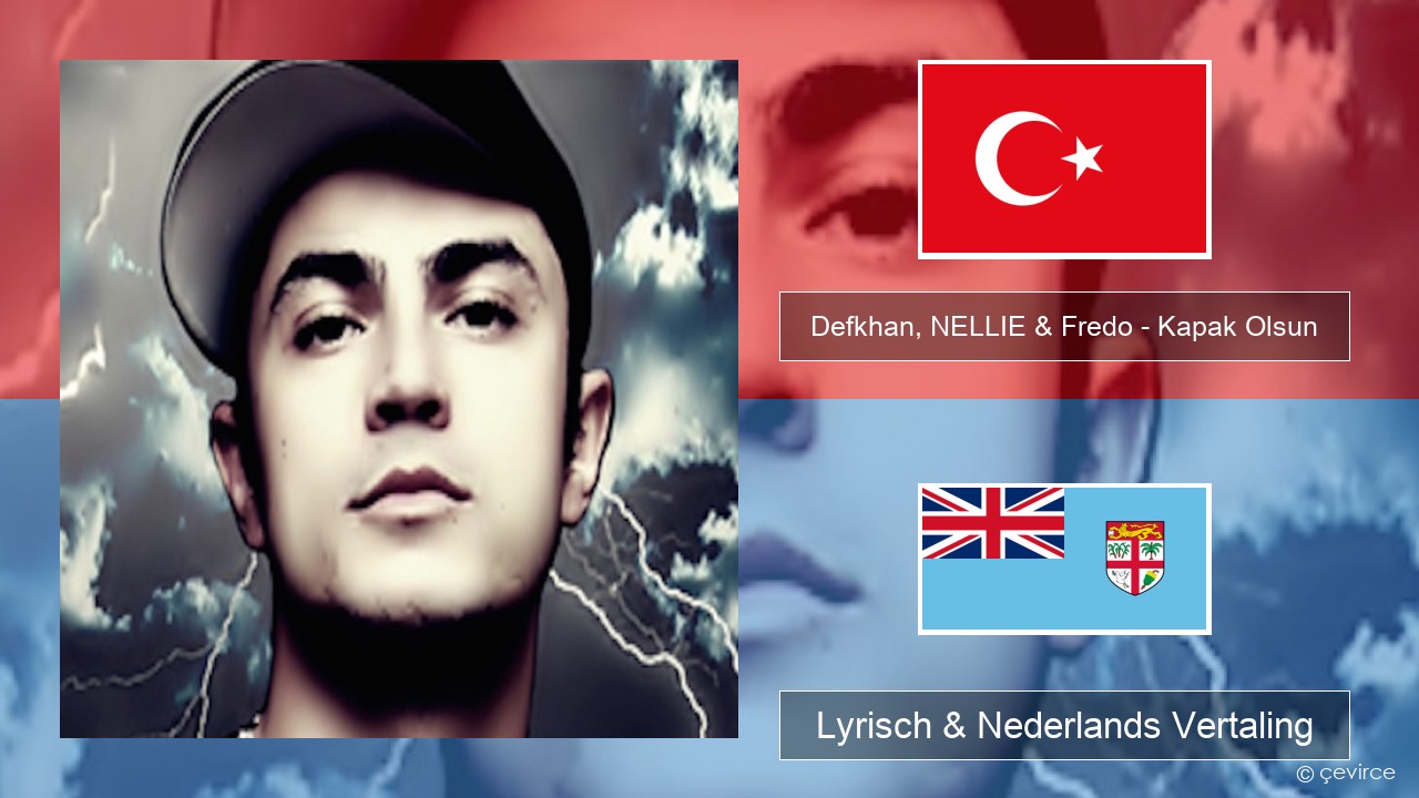 Defkhan, NELLIE & Fredo – Kapak Olsun Turks Lyrisch & Nederlands Vertaling