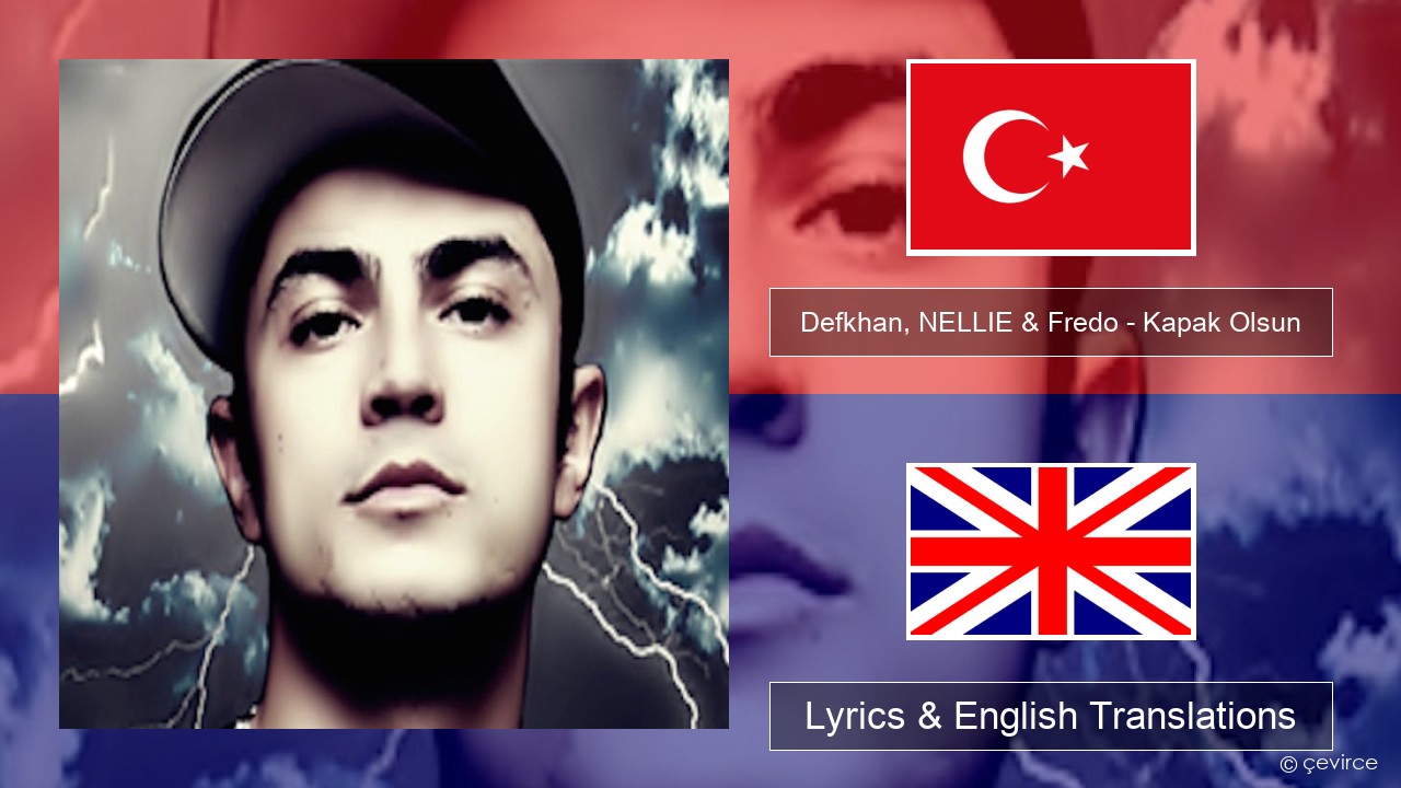 Defkhan, NELLIE & Fredo – Kapak Olsun Turkish Lyrics & English Translations