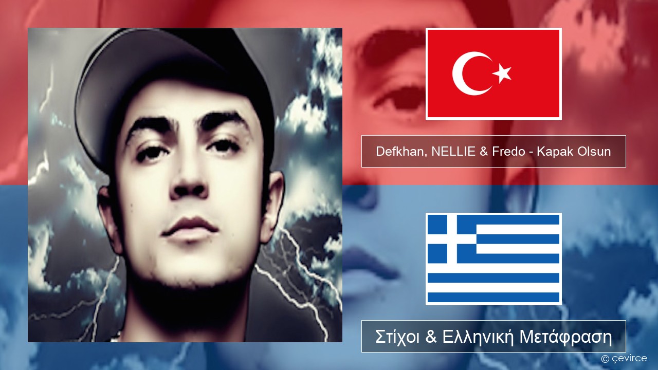 Defkhan, NELLIE & Fredo – Kapak Olsun Τουρκική Στίχοι & Ελληνική Μετάφραση