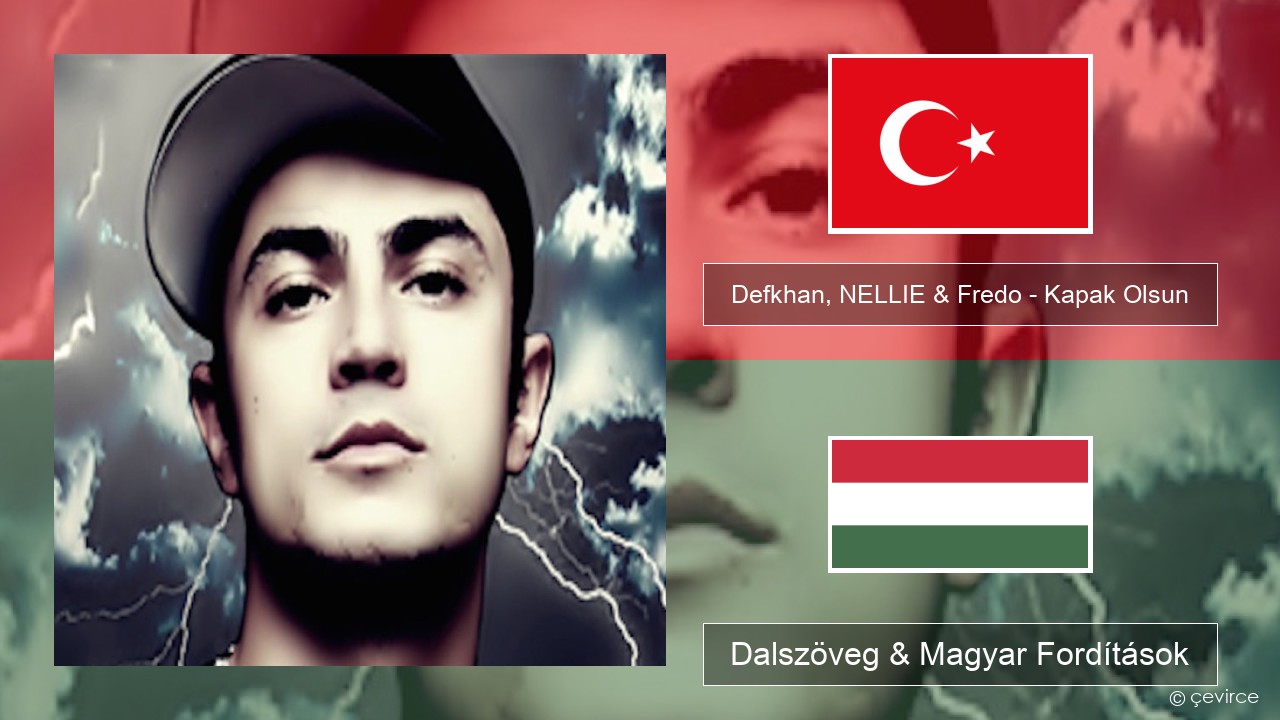 Defkhan, NELLIE & Fredo – Kapak Olsun Török Dalszöveg & Magyar Fordítások