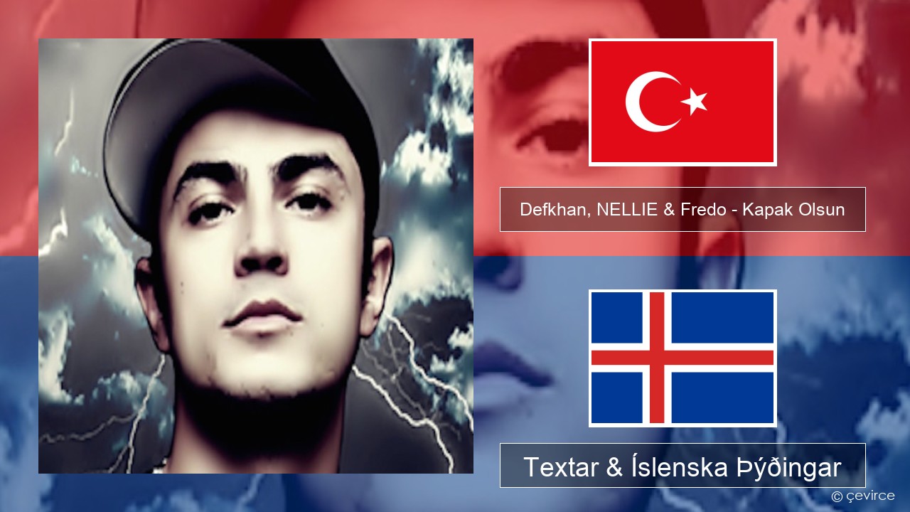 Defkhan, NELLIE & Fredo – Kapak Olsun Tyrkneska Textar & Íslenska Þýðingar