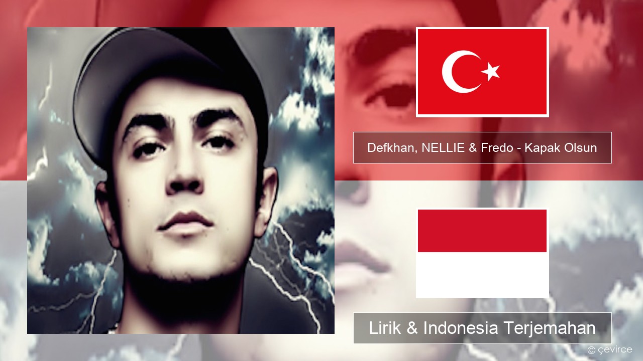 Defkhan, NELLIE & Fredo – Kapak Olsun Turki Lirik & Indonesia Terjemahan