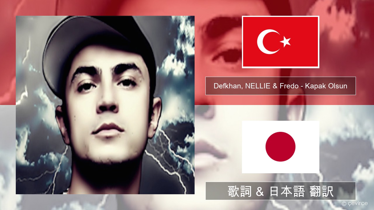 Defkhan, NELLIE & Fredo – Kapak Olsun トルコ語 歌詞 & 日本語 翻訳