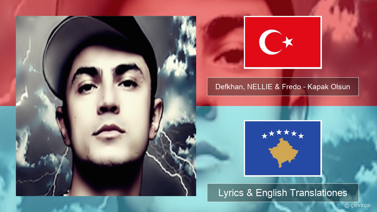 Defkhan, NELLIE & Fredo – Kapak Olsun Turkish Lyrics & English Translationes