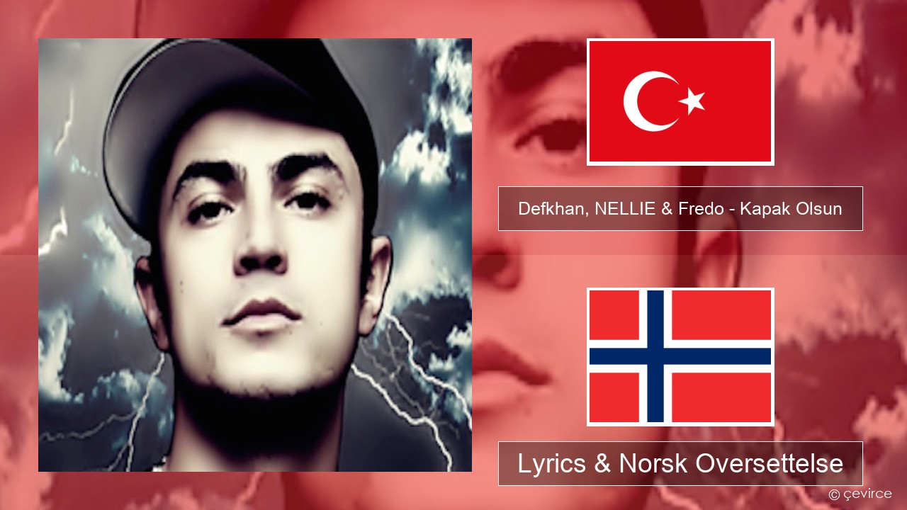 Defkhan, NELLIE & Fredo – Kapak Olsun Tyrkia Lyrics & Norsk Oversettelse