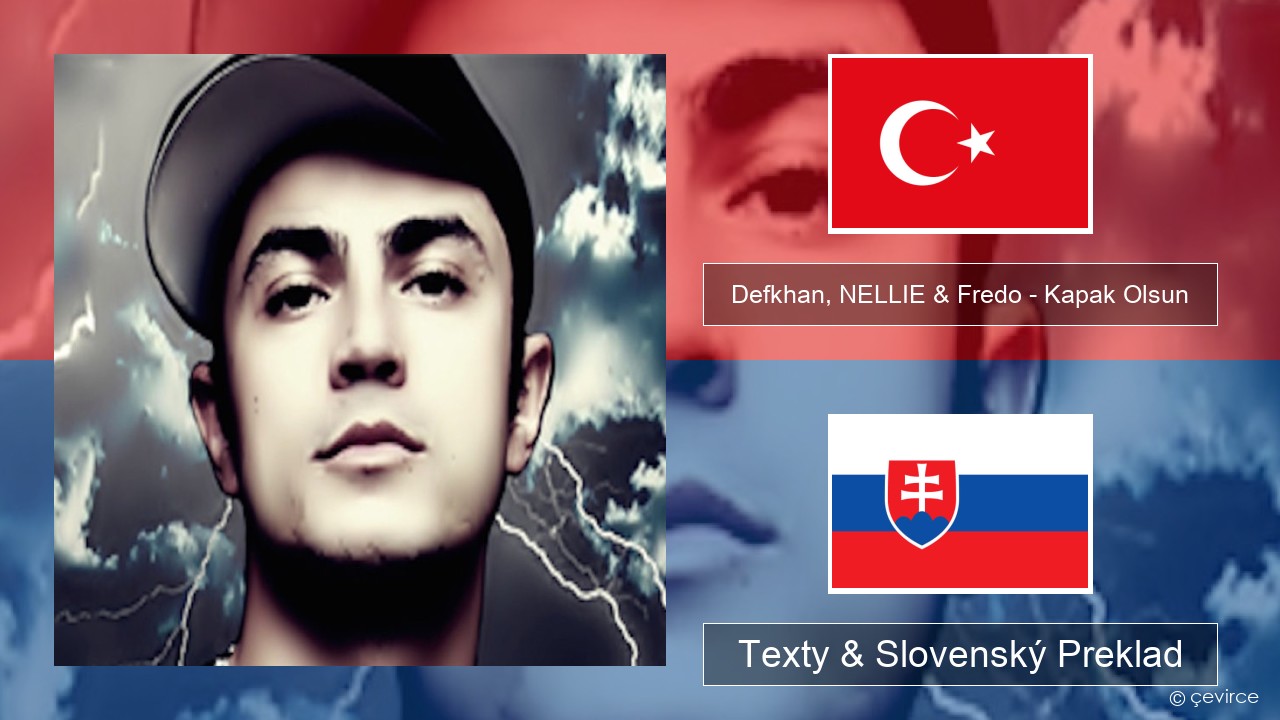 Defkhan, NELLIE & Fredo – Kapak Olsun Turecký Texty & Slovenský Preklad